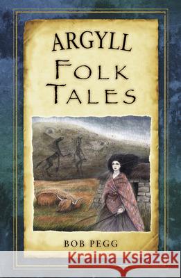 Argyll Folk Tales Bob Pegg 9780752492155