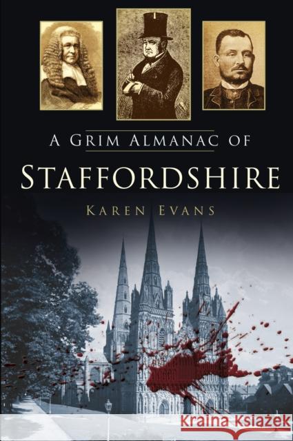 A Grim Almanac of Staffordshire Karen Evans 9780752499024