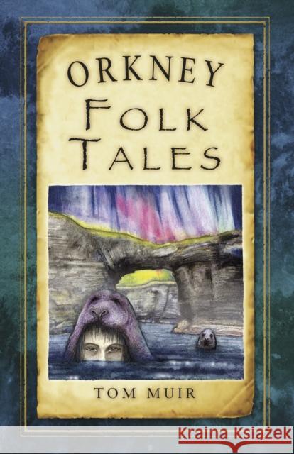 Orkney Folk Tales Tom Muir 9780752499055 The History Press Ltd