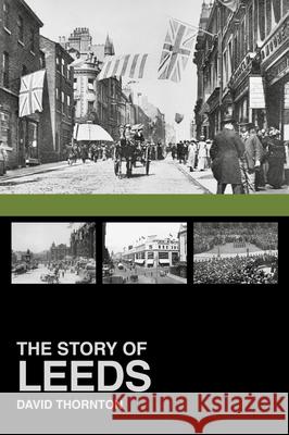 The Story of Leeds David Thornton 9780752499574