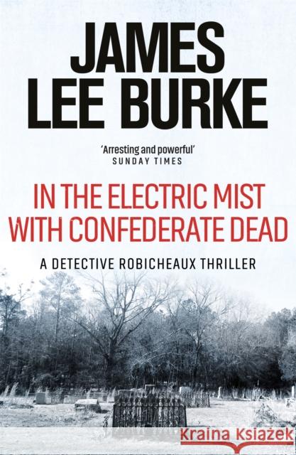 In the Electric Mist With Confederate Dead James Lee Burke 9780752810652 Orion, London