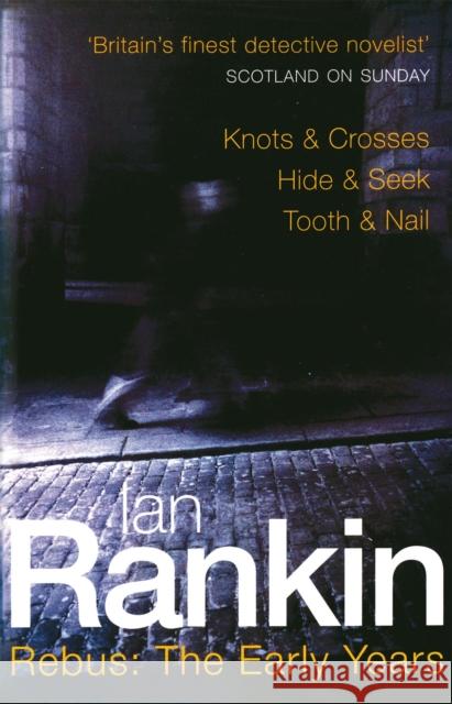 Rebus: The Early Years: Knots & Crosses, Hide & Seek, Tooth & Nail Ian Rankin 9780752837994 0