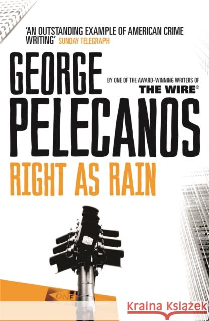 Right As Rain: From Co-Creator of Hit HBO Show ‘We Own This City’ George Pelecanos 9780752843889 Orion Publishing Co