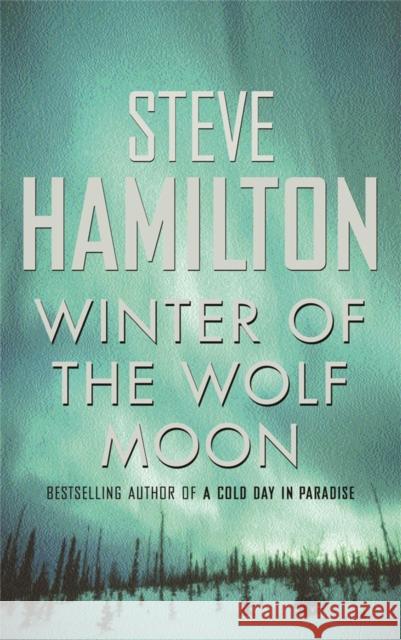 Winter Of The Wolf Moon Steve Hamilton 9780752844817 ORION PUBLISHING CO