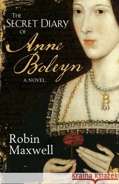 The Secret Diary of Anne Boleyn Maxwell, Robin 9780752848549 ORION PUBLISHING CO