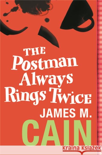 The Postman Always Rings Twice: The classic crime novel and major movie James M. Cain 9780752864365