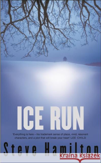 Ice Run Steve Hamilton 9780752865409 ORION PUBLISHING CO