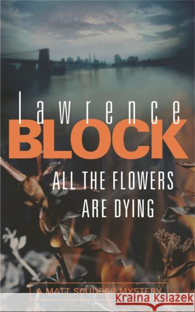 All The Flowers Are Dying Lawrence Block 9780752877679