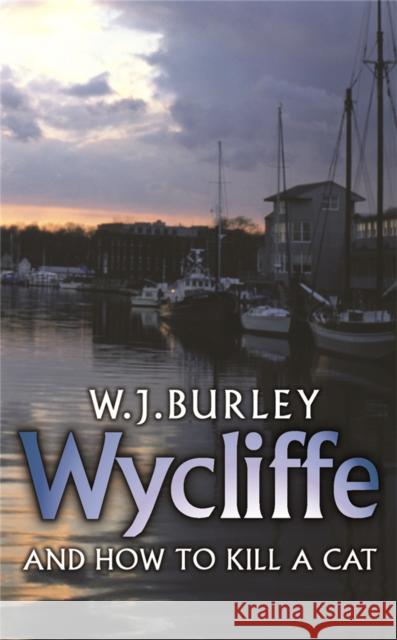 Wycliffe and How to Kill A Cat W J Burley 9780752880822 0