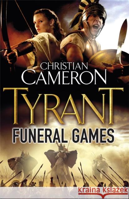 Tyrant: Funeral Games Christian Cameron 9780752883946 0