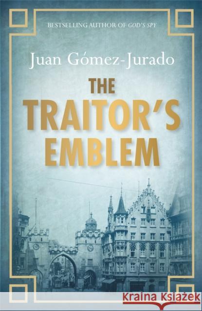 The Traitor's Emblem Juan Gomez-Jurado 9780752884363