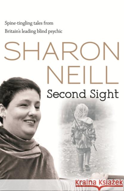 Second Sight: The True Story of Britain's Most Remarkable Medium Neill, Sharon 9780752893587 ORION PUBLISHING CO