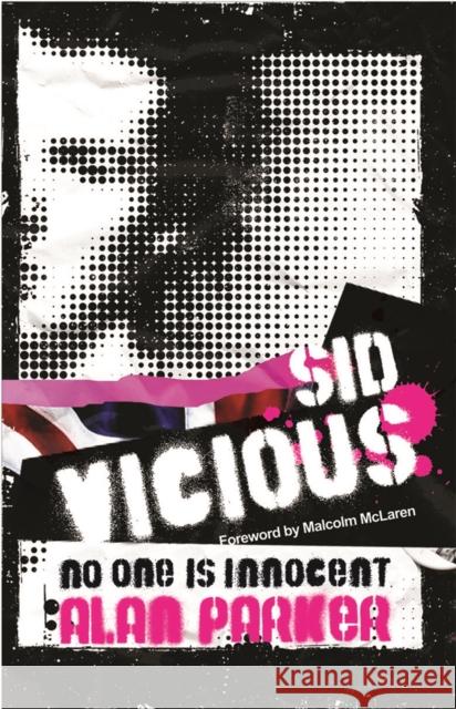 Sid Vicious: No One is Innocent Alan Parker 9780752893662