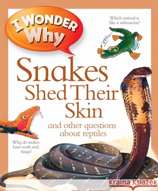 I Wonder Why Snakes Shed Their Skin O'Neill, Amanda 9780753431214 Pan Macmillan