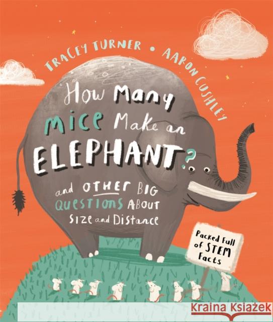 How Many Mice Make An Elephant?: And Other Big Questions about Size and Distance Tracey Turner 9780753445402