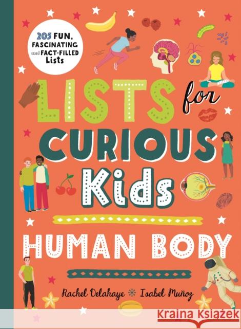 Lists for Curious Kids: Human Body: 205 Fun, Fascinating and Fact-Filled Lists Rachel Delahaye 9780753446164
