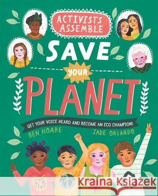 Activists Assemble - Save Your Planet Ben Hoare 9780753446201