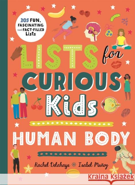 Lists for Curious Kids: Human Body: 205 Fun, Fascinating and Fact-Filled Lists Rachel Delahaye 9780753447000