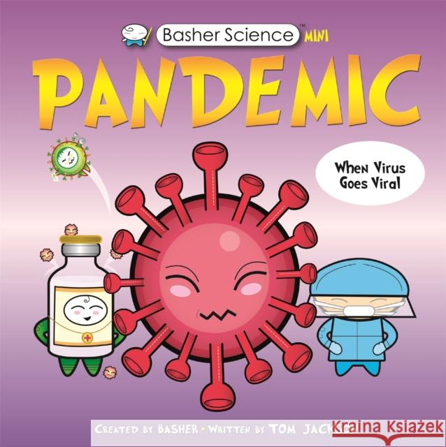 Basher Science Mini: Pandemic Tom Jackson 9780753447116 Pan Macmillan