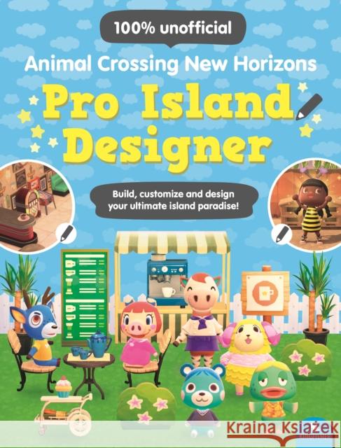 Animal Crossing New Horizons Pro Island Designer: Build, customize and design your ultimate island paradise! Claire Lister 9780753447529 Pan Macmillan