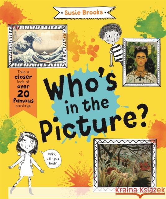 Who's in the Picture?: Take a Closer Look at over 20 Famous Paintings Susie Brooks 9780753447819 Pan Macmillan