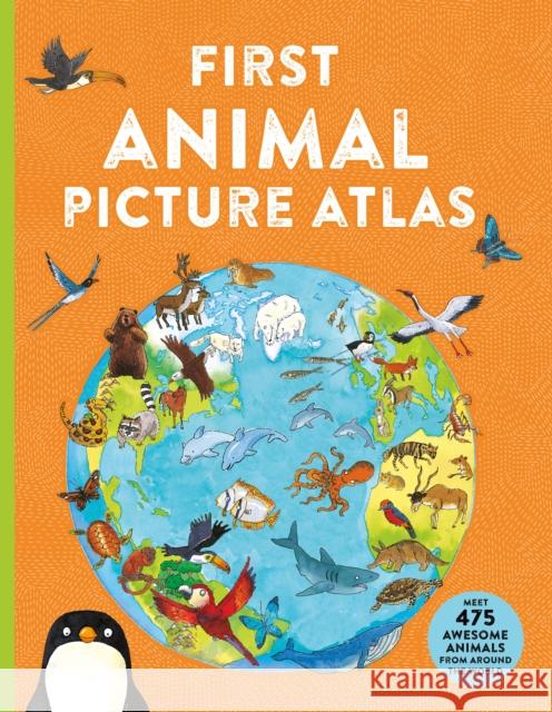 First Animal Picture Atlas: Meet 475 Awesome Animals From Around the World Chancellor, Deborah 9780753448236