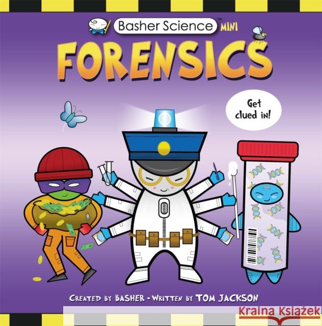 Basher Science Mini: Forensics Tom Jackson 9780753448281 Pan Macmillan