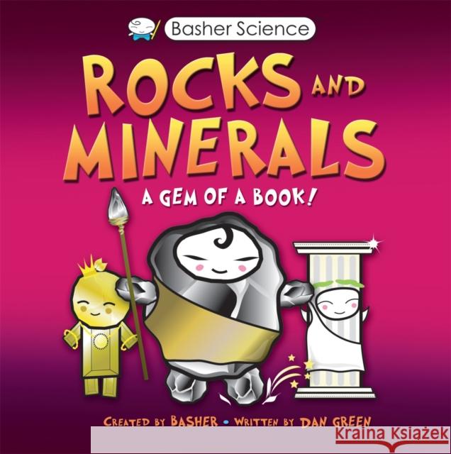 Basher Science: Rocks and Minerals Dan Green 9780753449059