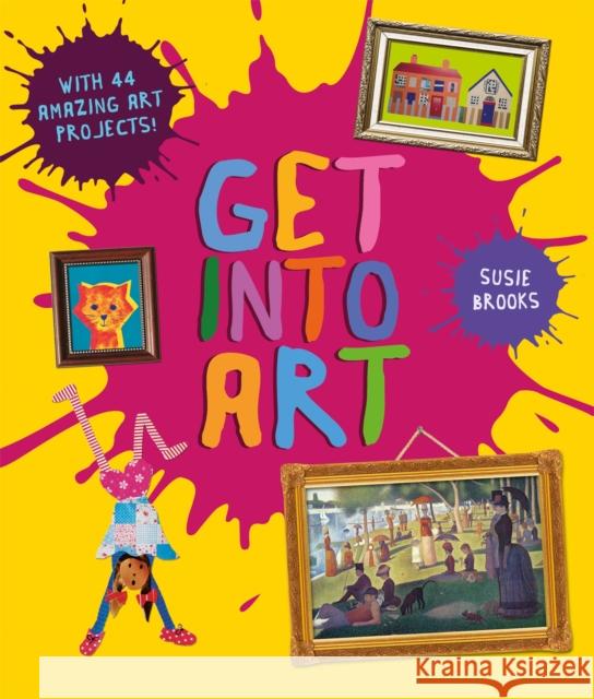 Get Into Art: Discover Great Art and Create Your Own  9780753449172 Pan Macmillan