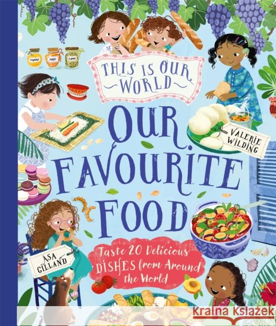 This Is Our World Our Favourite Food: Taste 20 delicious dishes from around the world Valerie Wilding 9780753449820