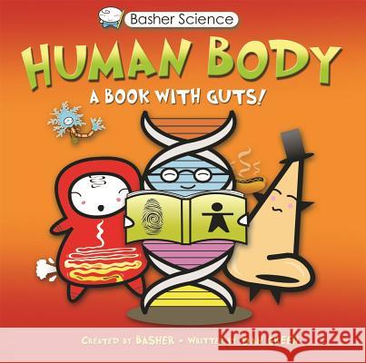 Basher Science: Human Body: A Book with Guts! Simon Basher Dan Green Simon Basher 9780753465011 Kingfisher