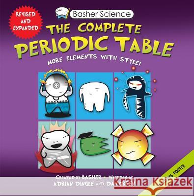 Basher Science: The Complete Periodic Table: All the Elements with Style! Adrian Dingle Simon Basher Dan Green 9780753471975 Kingfisher