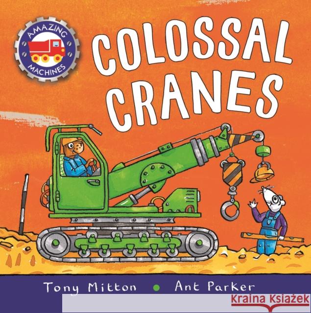 Amazing Machines: Colossal Cranes Mitton, Tony 9780753476512 Kingfisher