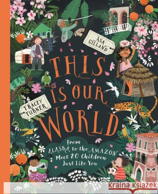 This Is Our World: From Alaska to the Amazon--Meet 20 Children Just Like You Tracey Turner 9780753477632