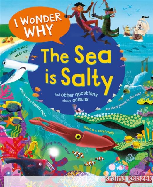 I Wonder Why the Sea Is Salty: and Other Questions About the Oceans Anita Ganeri 9780753479315 Kingfisher