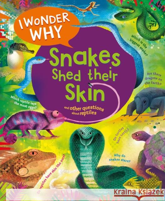 I Wonder Why Snakes Shed Their Skin: and Other Questions About Reptiles Amanda O'Neill 9780753479476 Kingfisher