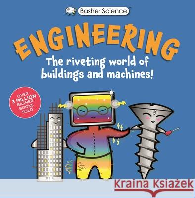 Basher Science: Engineering: Machines and Buildings Tom Jackson Simon Basher 9780753480748