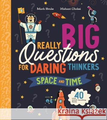 Really Big Questions for Daring Thinkers: Space and Time Mark Brake Nishant Choksi 9780753480946 Kingfisher