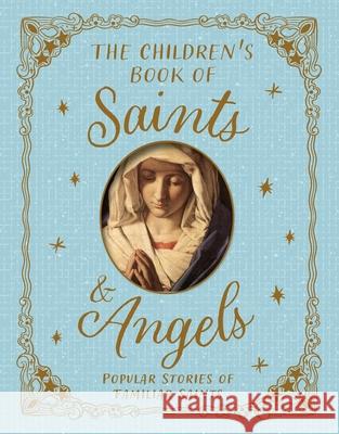Saints and Angels: Popular Stories of Familiar Saints Claire Llewellyn 9780753481653 Kingfisher