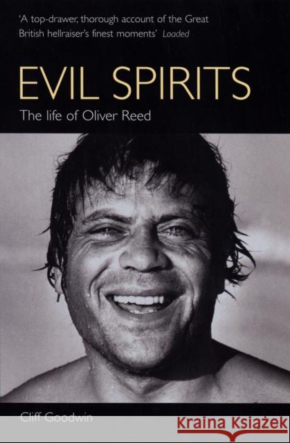 Evil Spirits : The Life of Oliver Reed Cliff Goodwin 9780753505199 0