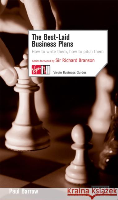 The Best Laid Business Plans: How to Write Them, How to Pitch Them Paul Barrow Richard Branson 9780753509630