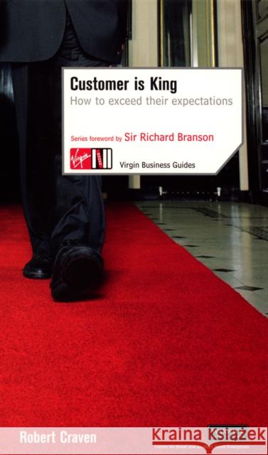 Customer Is King: How to Exceed Their Expectations Robert Craven 9780753509685