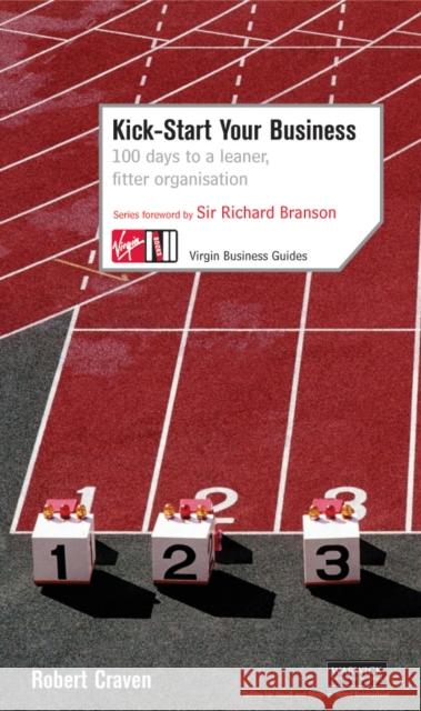 Kick-Start Your Business: 100 Days to a Leaner, Fitter Organisation Robert Craven 9780753509739