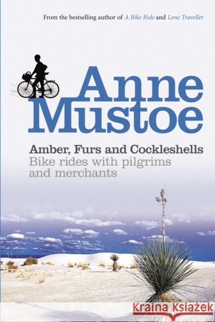 Amber, Furs and Cockleshells : Bike Rides with Pilgrims and Merchants Anne Mustoe 9780753509838 0