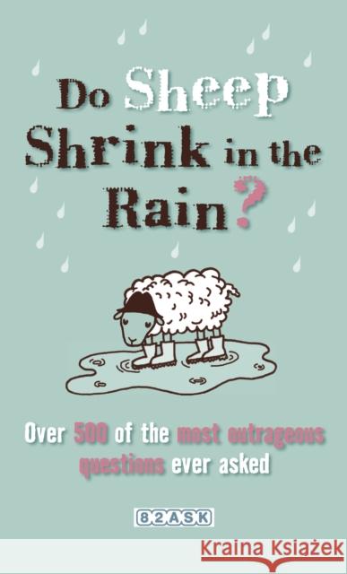 Do Sheep Shrink in the Rain? : 500 Most Outrageous Questions Ever Asked and Their Answers   9780753511794 0