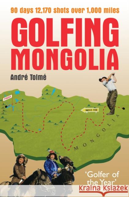 Golfing Mongolia Andre Tolme 9780753511954 VIRGIN BOOKS