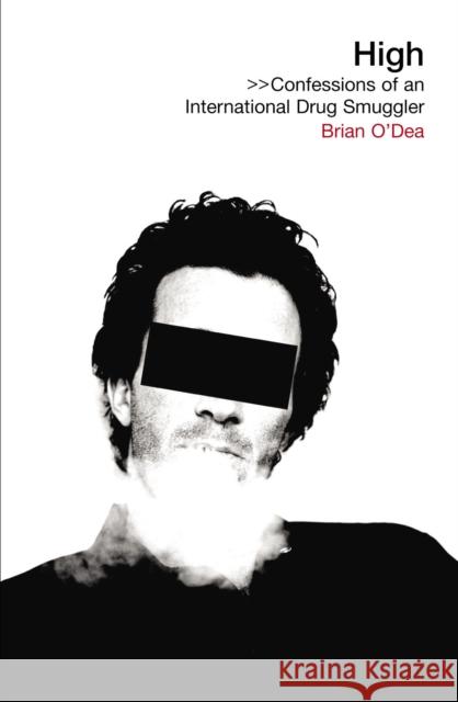 High : Confessions of an International Drug Smuggler Brian O'dea 9780753512562 VIRGIN BOOKS