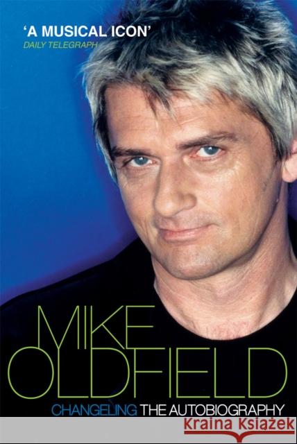 Changeling: The Autobiography of Mike Oldfield Mike Oldfield 9780753513071 VIRGIN BOOKS