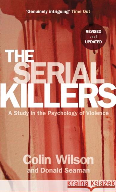 The Serial Killers: A Study in the Psychology of Violence Donald Seaman 9780753513217 Ebury Publishing