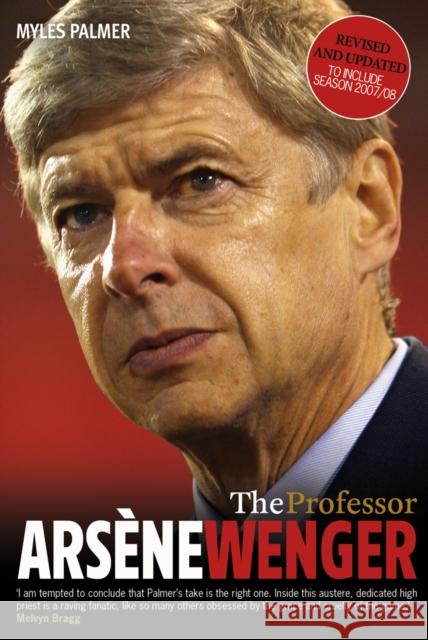 The Professor : Arsene Wenger Myles Palmer 9780753513446